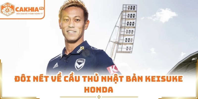 Đôi nét về cầu thủ Nhật Bản Keisuke Honda